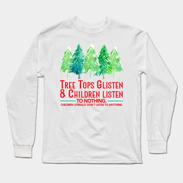 Tree Tops Glisten & Children Listen To Nothing Long Sleeve T-Shirt by TrikoGifts